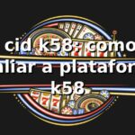 ⭐ cid k58: como avaliar a plataforma k58